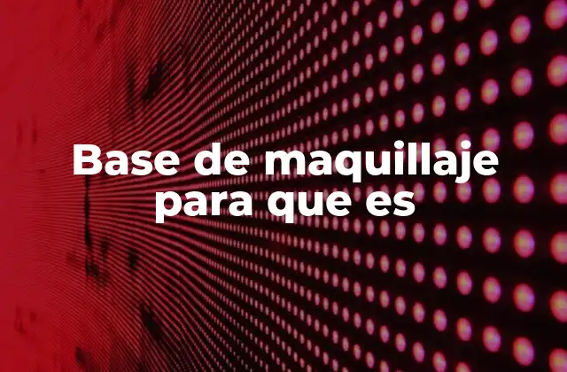 Base de Maquillaje para que es