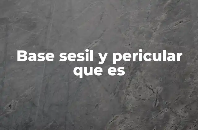 Base Sesil y Pericular que es
