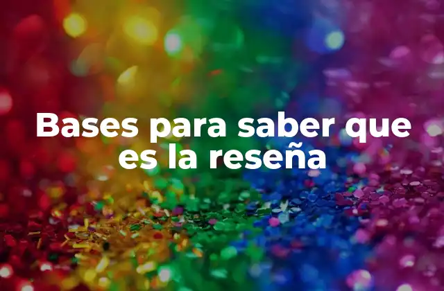 Bases para Saber que es la Reseña
