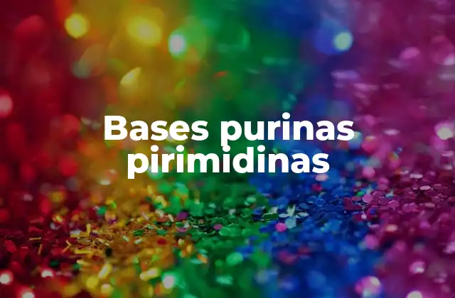 Bases Purinas Pirimidinas