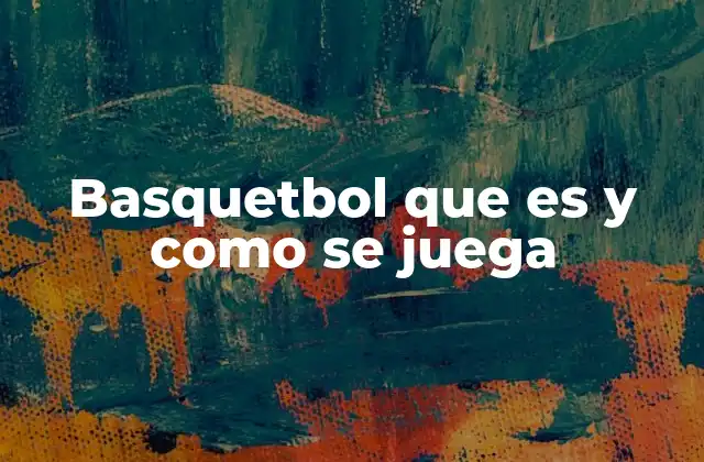 Basquetbol que es y como Se Juega