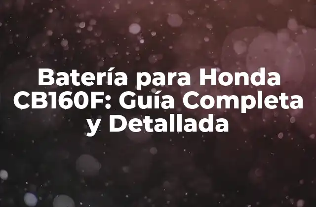 Batería para Honda Cb160f: Guía Completa y Detallada