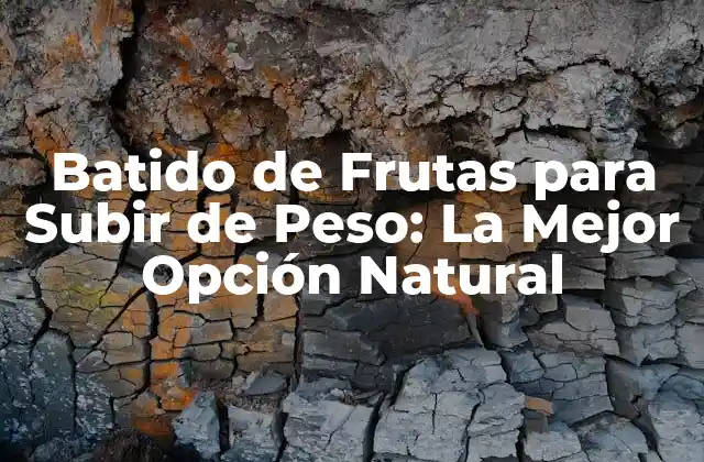Batido de Frutas para Subir de Peso: la Mejor Opción Natural