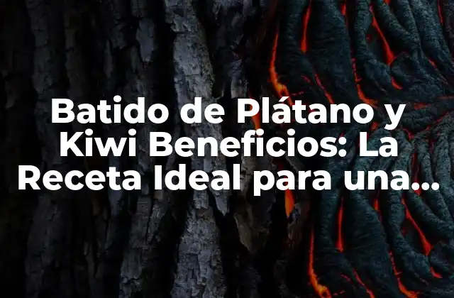 Batido de Plátano y Kiwi Beneficios: la Receta Ideal para una Salud Óptima