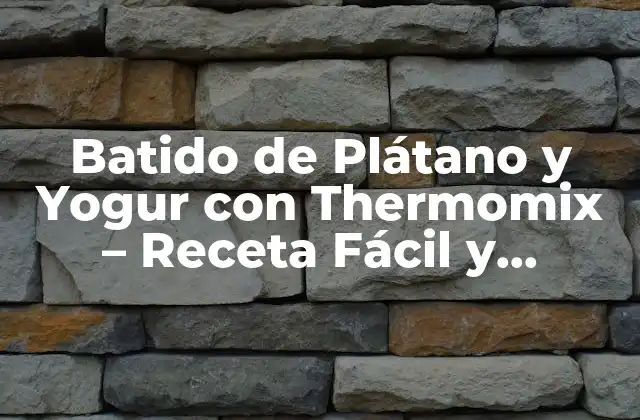 Batido de Plátano y Yogur con Thermomix – Receta Fácil y Nutritiva