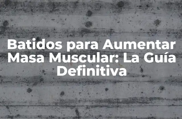 Batidos para Aumentar Masa Muscular: la Guía Definitiva 2 ¿Por qué son Importantes los Batidos para Aumentar Masa Muscular?