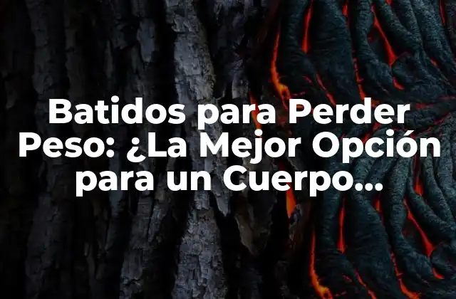Batidos para Perder Peso: ¿la Mejor Opción para un Cuerpo Saludable?