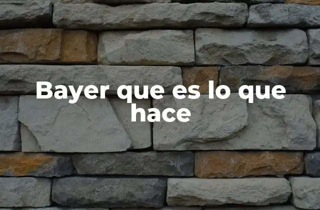 Bayer que es Lo que Hace