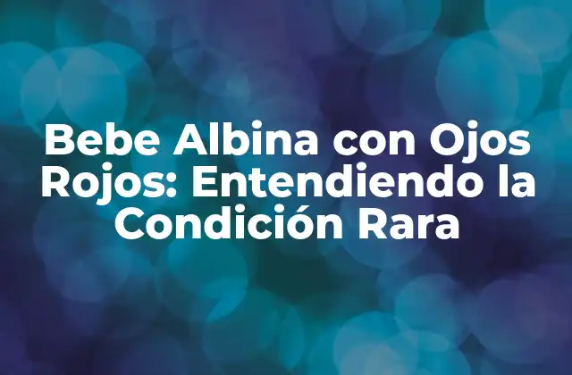 ¿Qué es el Albinismo y Cómo Afecta a los Bebés?
