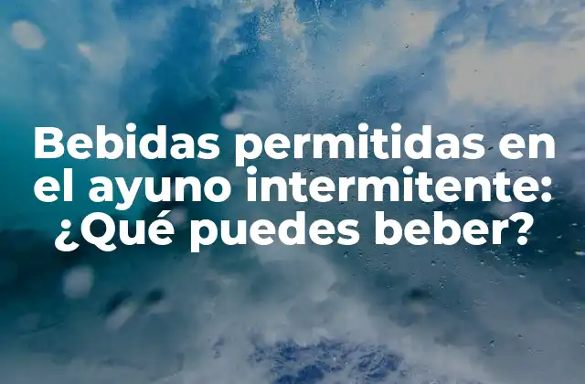Bebidas Permitidas en el Ayuno Intermitente: ¿qué Puedes Beber? 2 Agua: la bebida más importante durante el ayuno intermitente