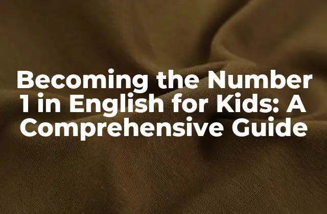 Becoming The Number 1 In English For Kids: a Comprehensive Guide