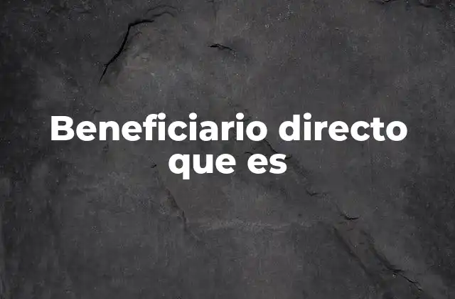 Beneficiario Directo que es
