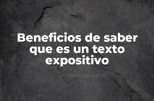 Beneficios de Saber que es un Texto Expositivo