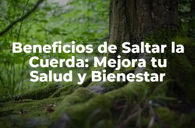 Beneficios de Saltar la Cuerda: Mejora Tu Salud y Bienestar