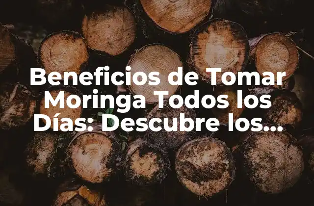 Beneficios de Tomar Moringa Todos los Días: Descubre los Secretos de Esta Súper Planta