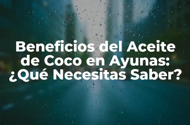 ¿Qué es el Aceite de Coco en Ayunas?
