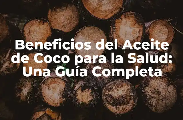 Beneficios Del Aceite de Coco para la Salud: una Guía Completa