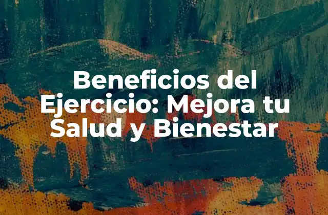 Beneficios Del Ejercicio: Mejora Tu Salud y Bienestar 2 ¿Cómo el Ejercicio Afecta la Salud Física?