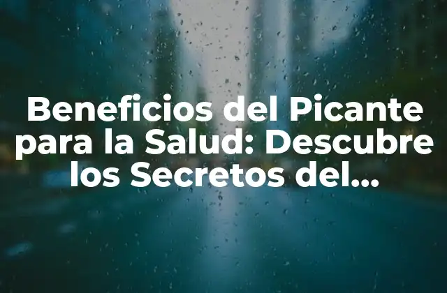 Beneficios Del Picante para la Salud: Descubre los Secretos Del Condimento Más Saludable