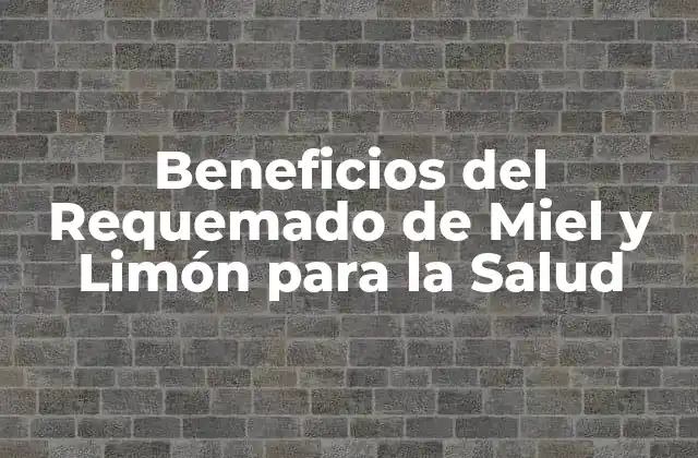 ¿Qué es el Requemado de Miel y Limón?