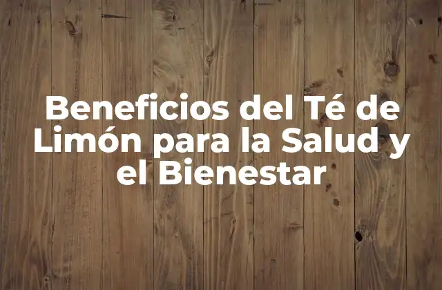 ¿Qué es el Té de Limón y Cómo se Prepara?