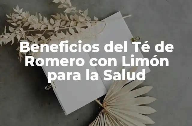 Beneficios Del Té de Romero con Limón para la Salud
