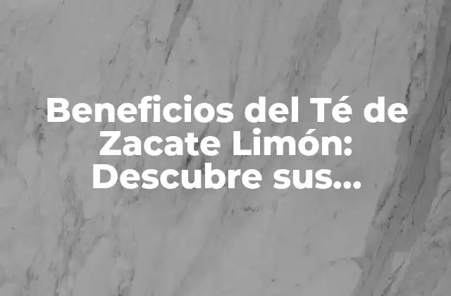 Beneficios Del Té de Zacate Limón: Descubre Sus Propiedades y Usos