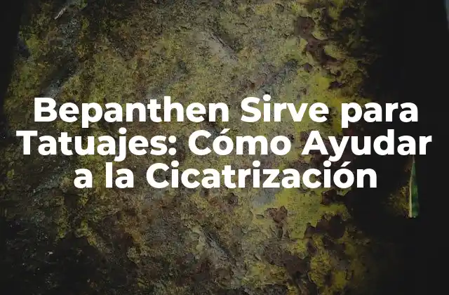 Bepanthen Sirve para Tatuajes: Cómo Ayudar a la Cicatrización
