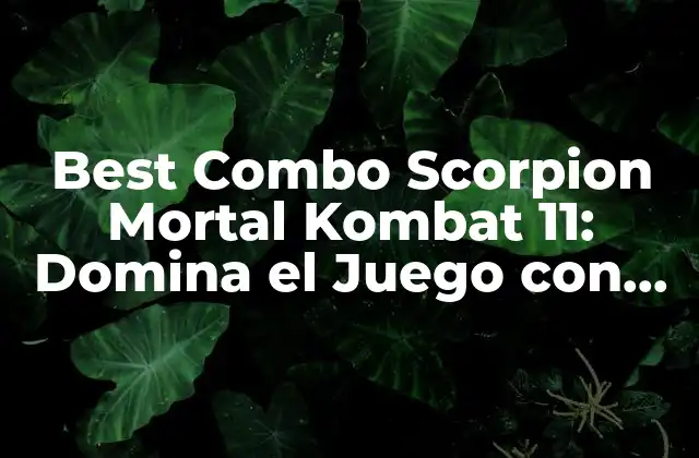 Best Combo Scorpion Mortal Kombat 11: Domina el Juego con Estos Movimientos Letales