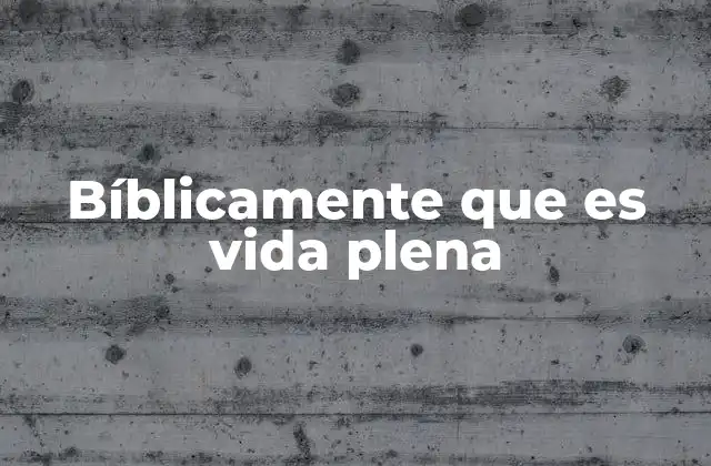 Bíblicamente que es Vida Plena 2 La vida plena como un regalo de Dios