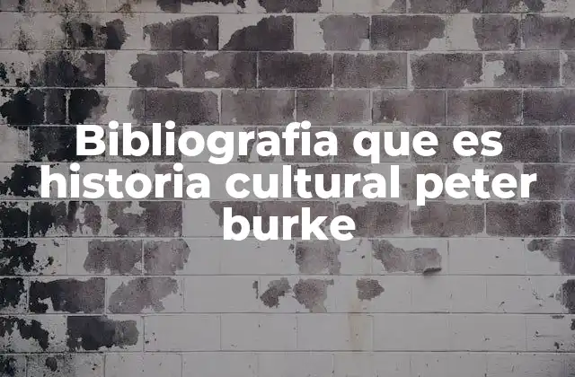 Bibliografia que es Historia Cultural Peter Burke