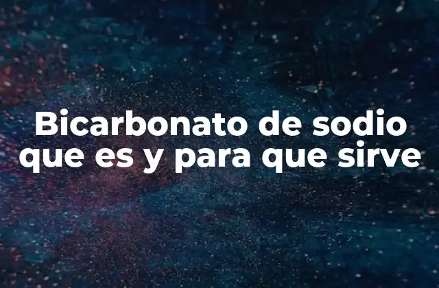 Bicarbonato de Sodio que es y para que Sirve 2 Uso del bicarbonato de sodio en la vida diaria