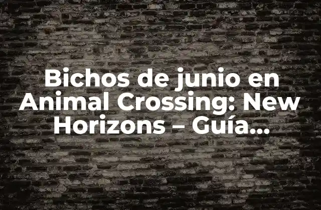 ¿Cuáles son los bichos de junio en Animal Crossing: New Horizons?