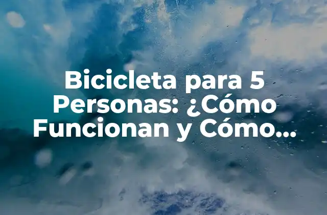 Bicicleta para 5 Personas: ¿cómo Funcionan y Cómo Elegir la Mejor?