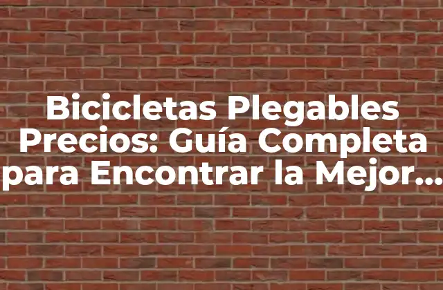 Bicicletas Plegables Precios: Guía Completa para Encontrar la Mejor Opción