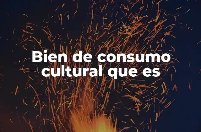 Bien de Consumo Cultural que es
