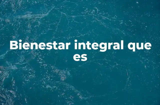 Bienestar Integral que es