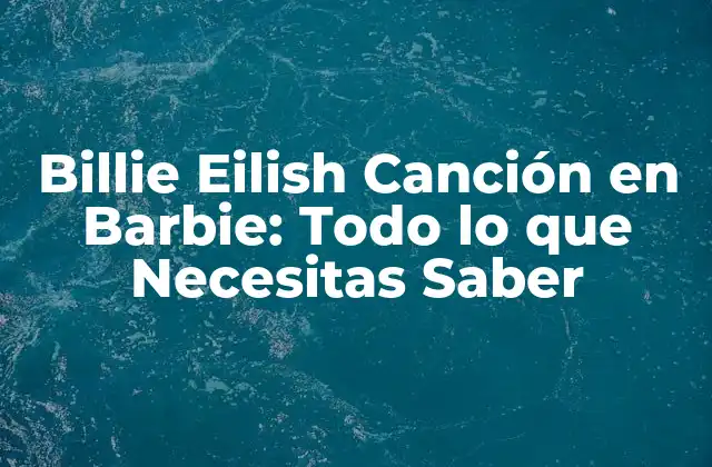La Colaboración entre Billie Eilish y Barbie