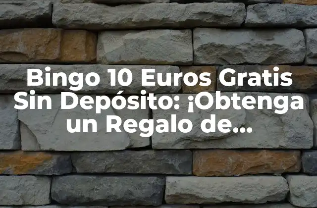 Bingo 10 Euros Gratis sin Depósito: ¡obtenga un Regalo de Bienvenida!