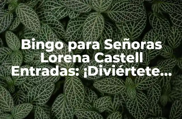 Bingo para Señoras Lorena Castell Entradas: ¡diviértete con Amigas!