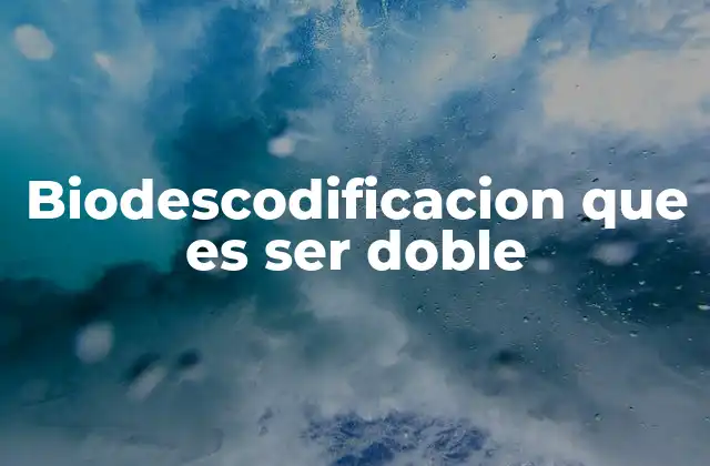 Biodescodificacion que es Ser Doble