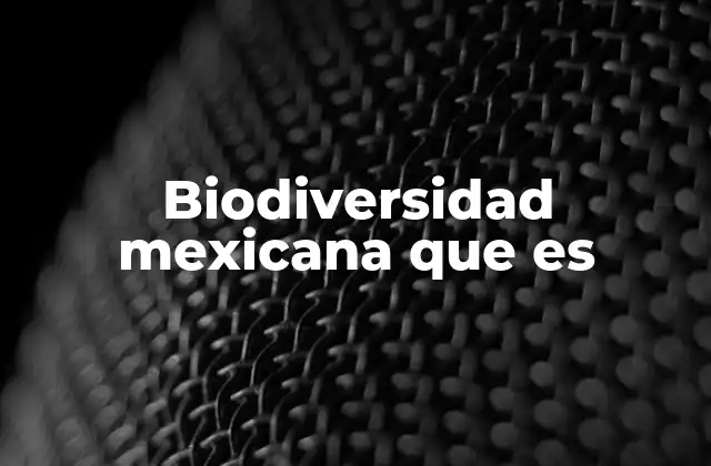 Biodiversidad Mexicana que es 2 El rol de los ecosistemas en la preservación de la riqueza biológica mexicana