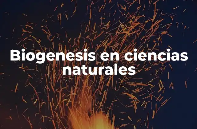 Biogenesis en Ciencias Naturales 2 El origen de la teoría de la biogénesis