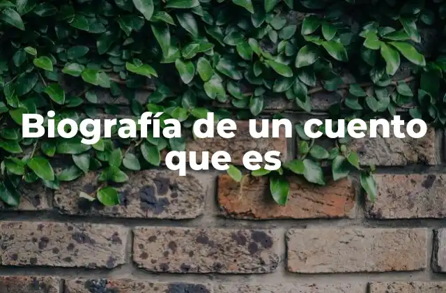 Biografía de un Cuento que es