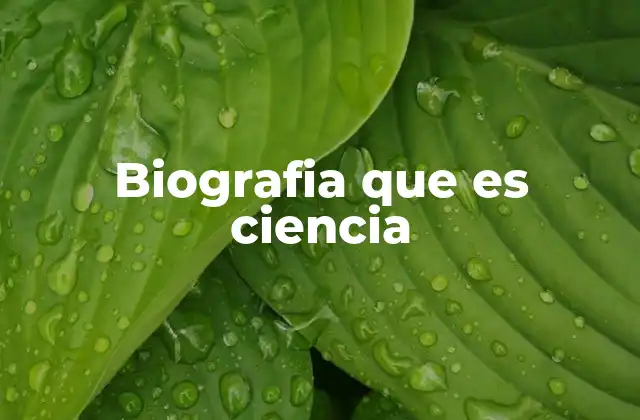 Biografia que es Ciencia