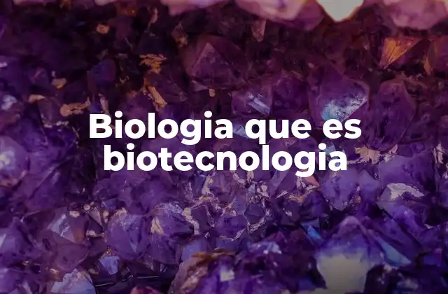 La base científica detrás de la biotecnología moderna