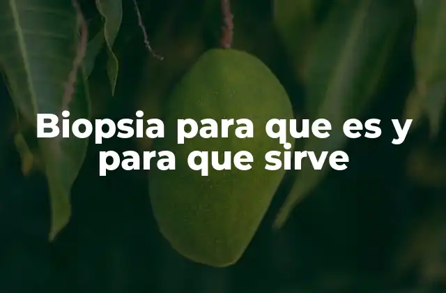Biopsia para que es y para que Sirve