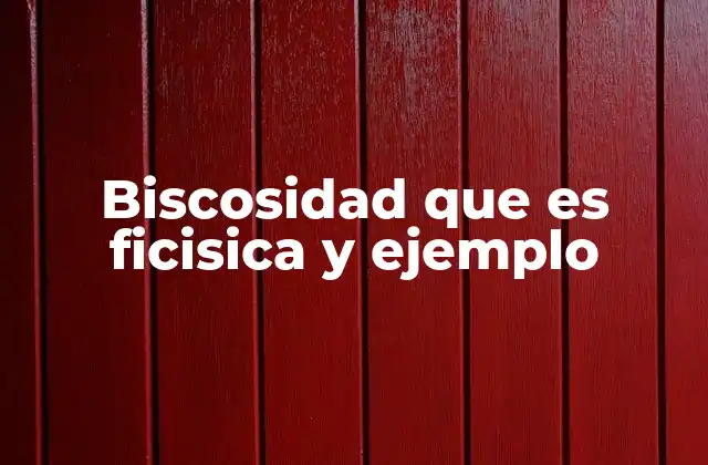 Biscosidad que es Ficisica y Ejemplo