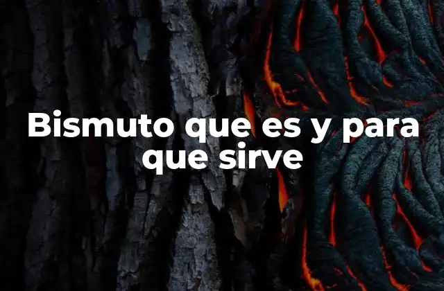 Bismuto que es y para que Sirve