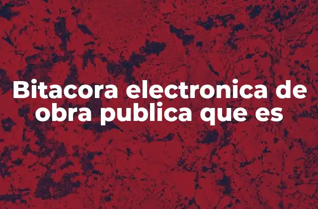 Bitacora Electronica de Obra Publica que es